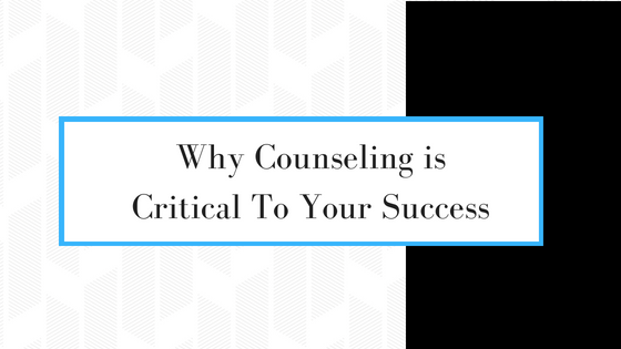 Why Counseling is Critical To Your Success